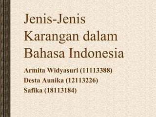 Jenis-Jenis
Karangan dalam
Bahasa Indonesia
Armita Widyasuri (11113388)
Desta Aunika (12113226)
Safika (18113184)
 