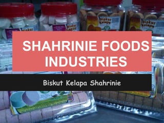 SHAHRINIE FOODS
  INDUSTRIES
  Biskut Kelapa Shahrinie
 