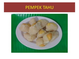 PEMPEK TAHU
 