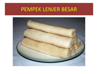 PEMPEK LENJER BESAR
 