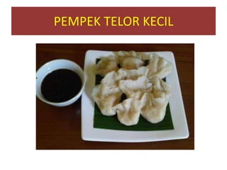 PEMPEK TELOR KECIL
 