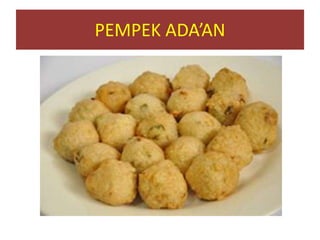 PEMPEK ADA’AN
 