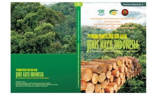 Diterbitkan oleh :
Indonesian Sawmill and Woodworking Association (ISWA)
Itto Project Pd 286/04 Rev. 1 (I) “Strengthening the Capacity to Promote
Efficient Wood Processing Technologies in Indonesia”
PETUNJUKPRAKTISSIFAT-SIFATDASAR
JENIS KAYU INDONESIA
A Handbook of Selected Indonesian Wood Species
Technical Report No. 3
PETUNJUK
PRAKTIS
SIFAT-SIFAT
DASAR
JENIS
KAYU
INDONESIA
A
Handbook
of
Selected
Indonesian
Wood
Species
3
Pusat Penelitian dan Pengembangan Hasil Hutan (P3HH)
Pusat Penelitian dan Pengembangan Hasil Hutan (P3HH)
Bekerjasama dengan
International Tropical Timber Organization (ITTO)
dan
Indonesian Sawmill and Woodworking Association (ISWA)
Bekerjasama dengan
International Tropical Timber Organization (ITTO)
dan
Indonesian Sawmill and Woodworking Association (ISWA)
 