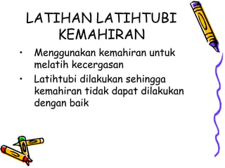 LATIHAN LATIHTUBI KEMAHIRAN Menggunakan kemahiran untuk melatih kecergasan Latihtubi dilakukan sehingga kemahiran tidak dapat dilakukan dengan baik 