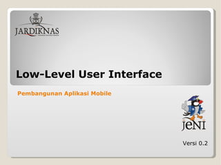 Low-Level User Interface Versi 0.2 Pembangunan Aplikasi Mobile   