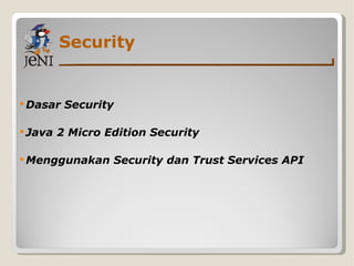 Security Dasar Security Java 2 Micro Edition Security Menggunakan Security dan Trust Services API 
