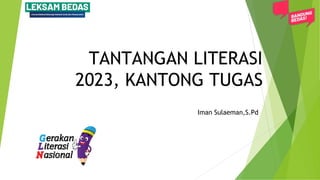 TANTANGAN LITERASI
2023, KANTONG TUGAS
Iman Sulaeman,S.Pd
 