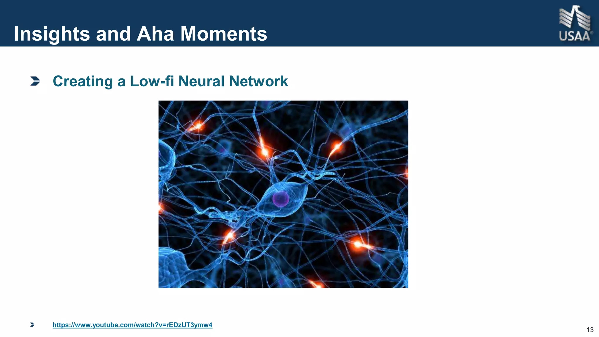 13
Insights and Aha Moments
Creating a Low-fi Neural Network
https://www.youtube.com/watch?v=rEDzUT3ymw4
 