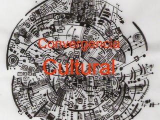 Convergencia  Cultural 