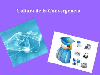 Cultura de la Convergencia   