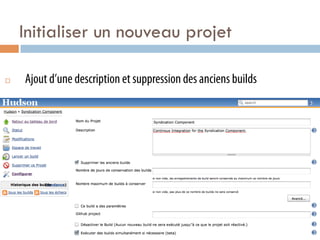 Initialiser un nouveau projet

¨    Ajout d’une description et suppression des anciens builds
 