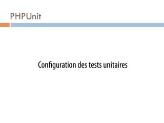 PHPUnit



      Con guration des tests unitaires
 
