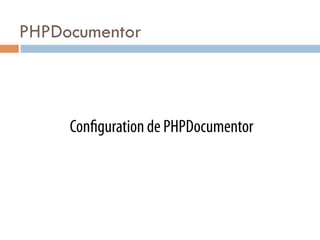 PHPDocumentor



     Con guration de PHPDocumentor
 