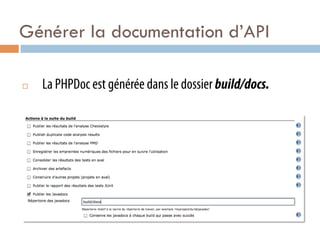 Générer la documentation d’API

¨    La PHPDoc est générée dans le dossier build/docs.
 