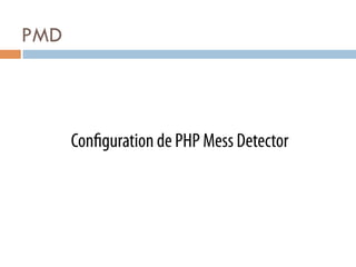 PMD



      Con guration de PHP Mess Detector
 