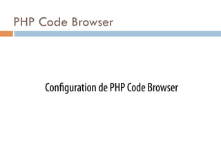 PHP Code Browser



     Con guration de PHP Code Browser
 
