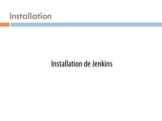 Installation



           Installation de Jenkins
 