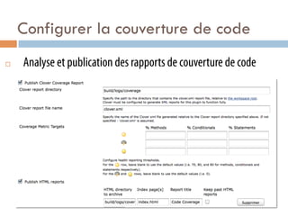 Configurer la couverture de code
¨    Analyse et publication des rapports de couverture de code
 