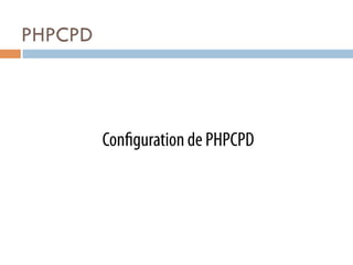 PHPCPD



         Con guration de PHPCPD
 