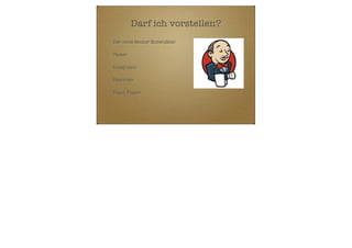 Darf ich vorstellen?
Der neue Senior Entwickler
Tester
Integrator
Reporter
Team Player

 