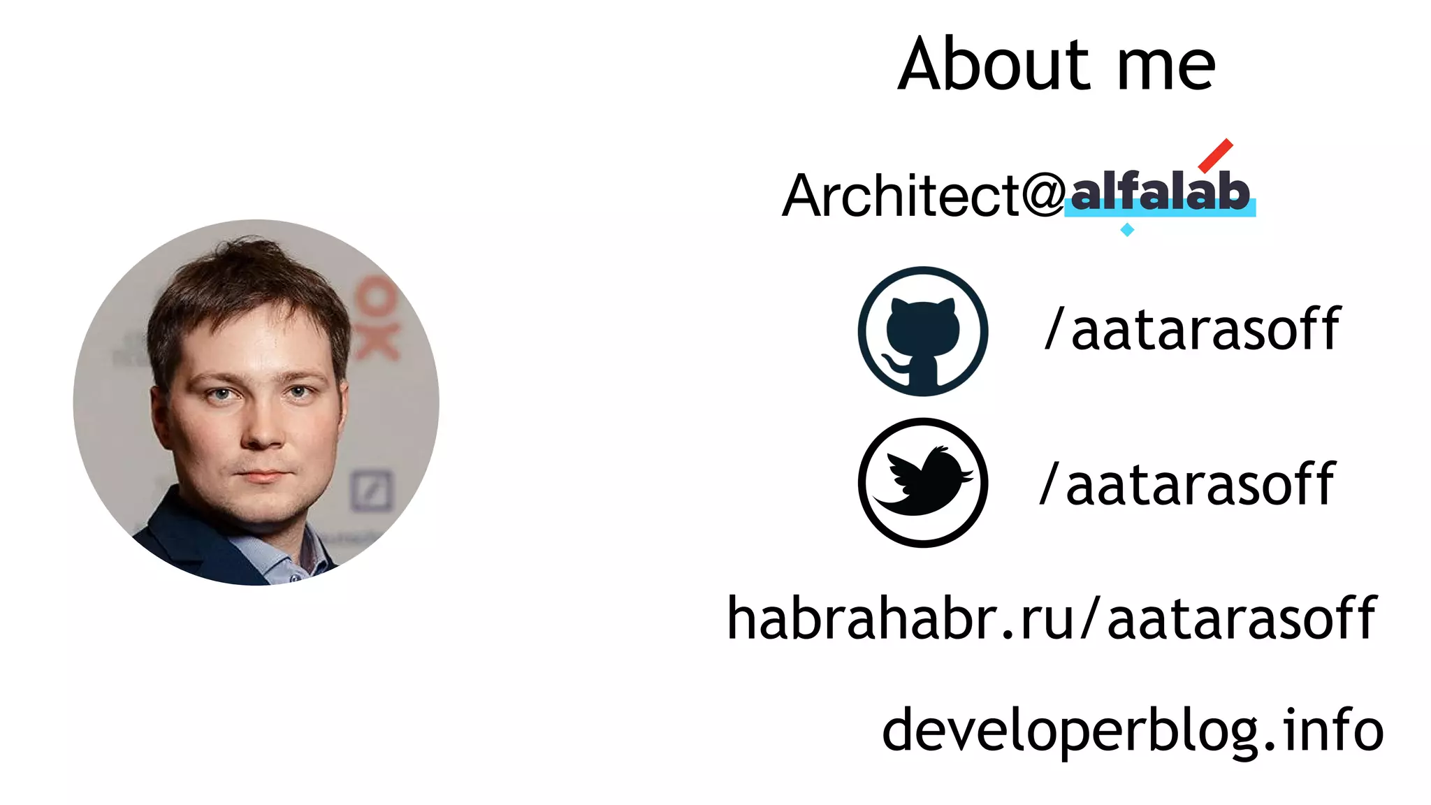 About me
Architect@
/aatarasoff
/aatarasoff
habrahabr.ru/aatarasoff
developerblog.info
 