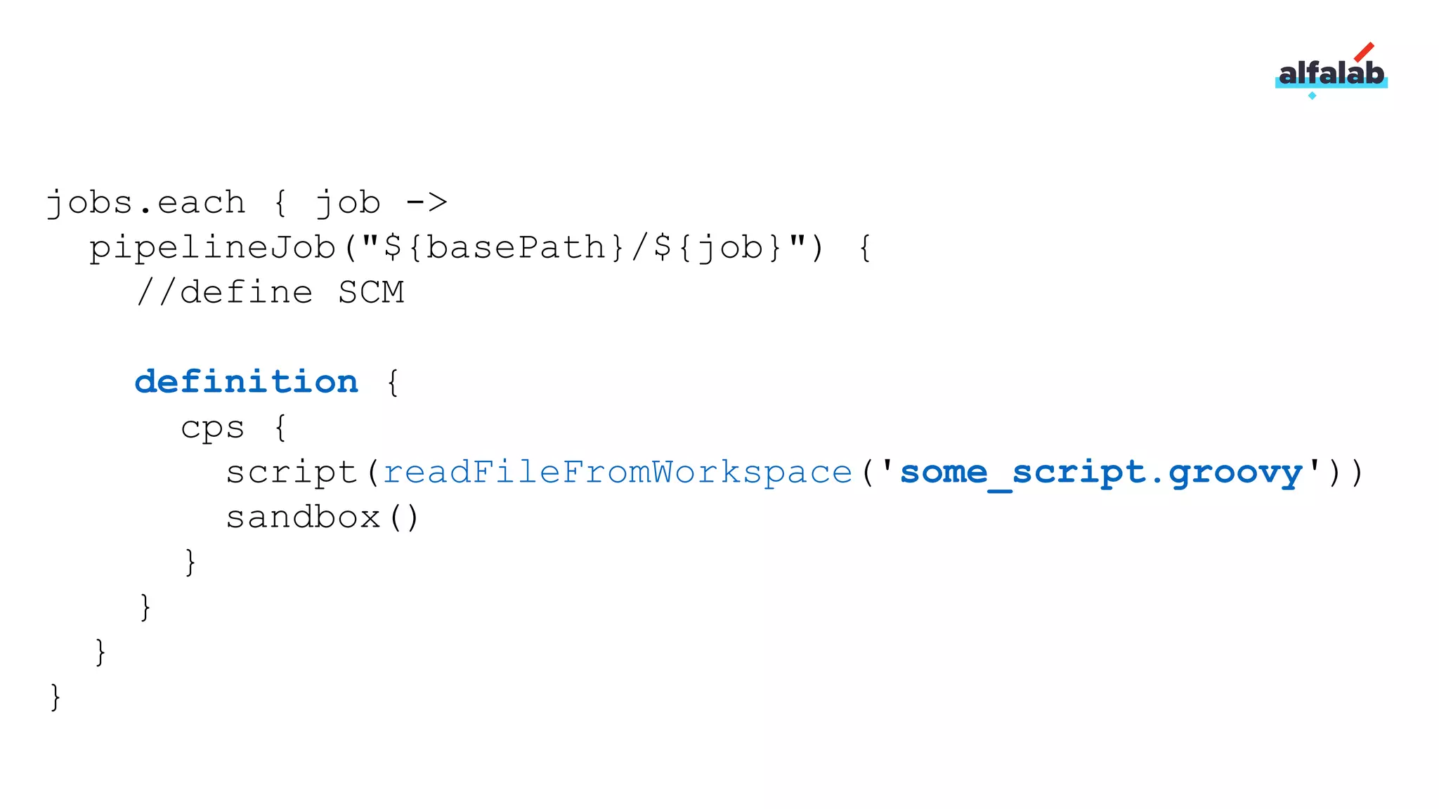 jobs.each { job ->
pipelineJob("${basePath}/${job}") {
//define SCM
definition {
cps {
script(readFileFromWorkspace('some_script.groovy'))
sandbox()
}
}
}
}
 