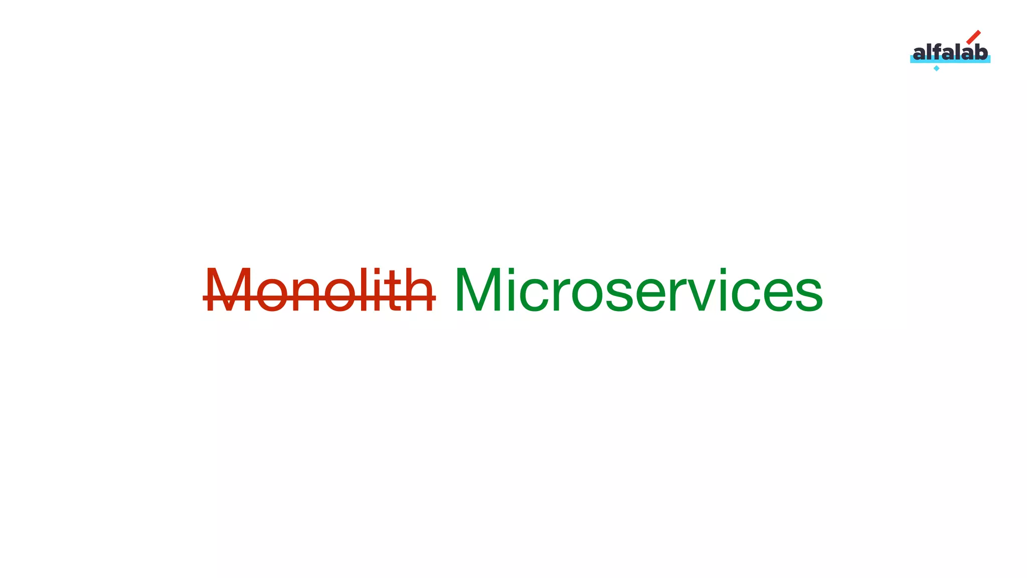 Monolith Microservices
 