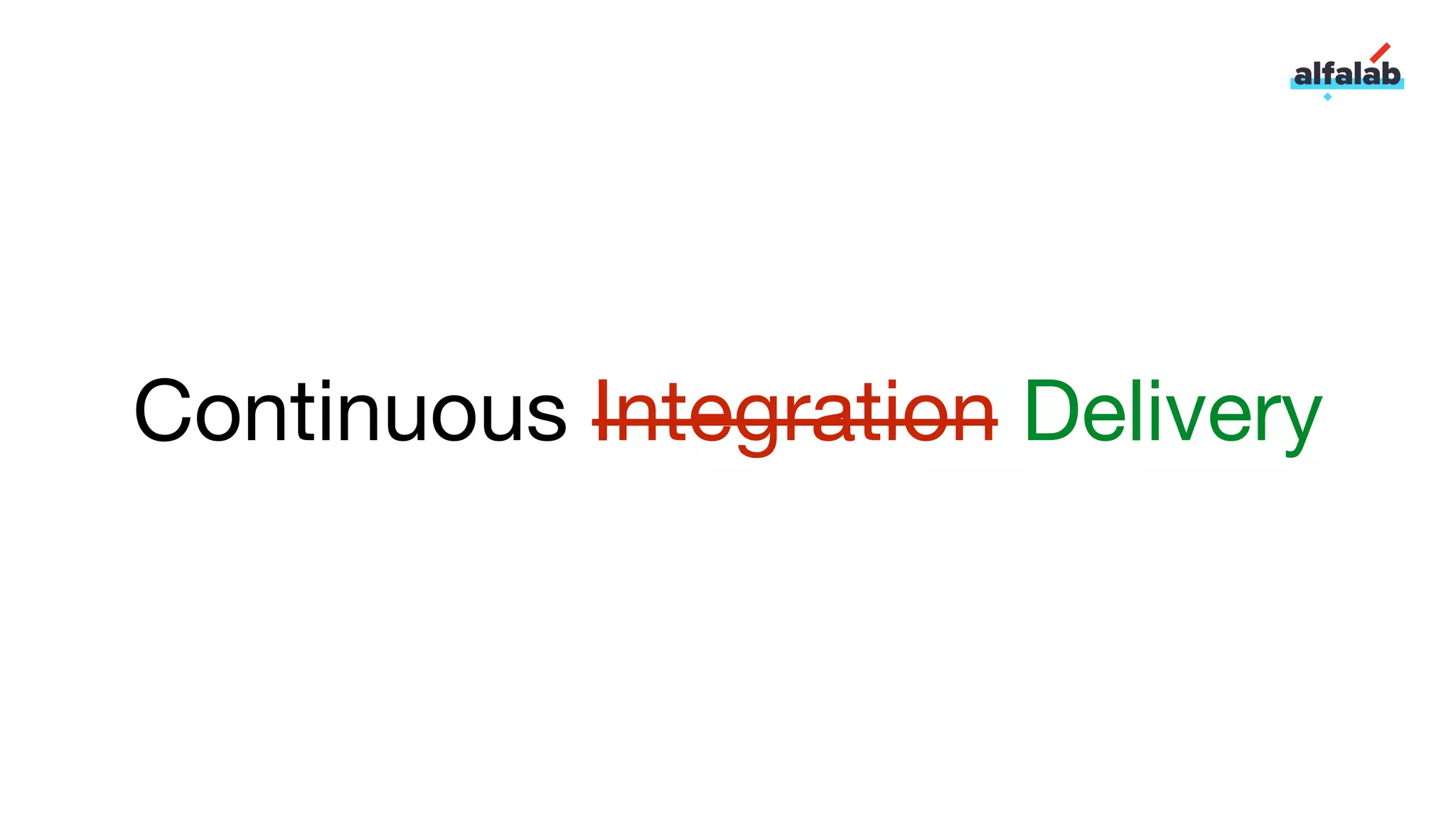 Continuous Integration Delivery
 