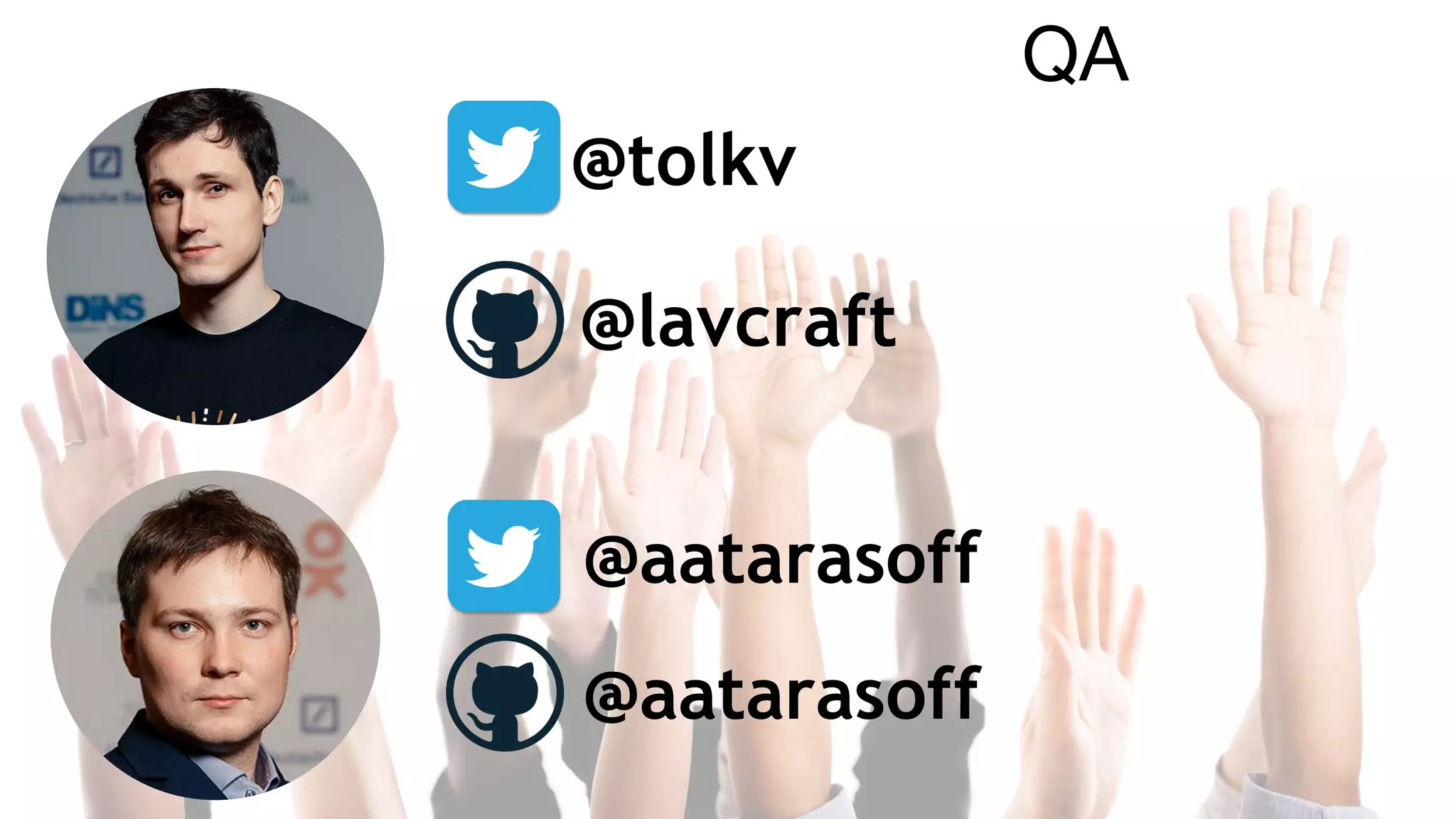 @aatarasoff
@aatarasoff
QA
@tolkv
@lavcraft
 