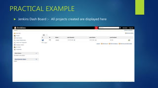 PRACTICAL EXAMPLE
 Jenkins Dash Board :- All projects created are displayed here
 
