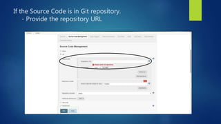 If the Source Code is in Git repository.
- Provide the repository URL
 