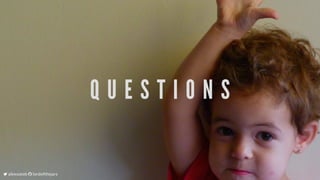 Q U E S T I O N S
	alexsotob		lordofthejars
 