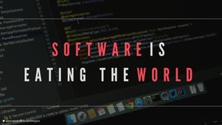 S O F T W A R E 	I S
E A T I N G 	 T H E 	W O R L D
	alexsotob		lordofthejars
 