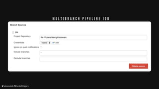 M U L T I B R A N C H 	 P I P E L I N E 	 J O B
	alexsotob		lordofthejars
 