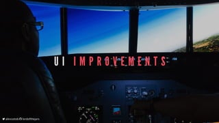 U I 	 I M P R O V E M E N T S
	alexsotob		lordofthejars
 