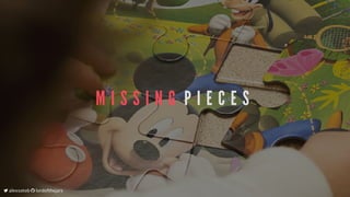 M I S S I N G 	P I E C E S
	alexsotob		lordofthejars
 