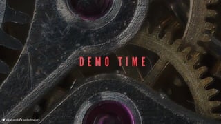 D E M O 	 T I M E
	alexsotob		lordofthejars
 