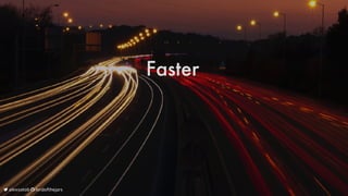 Faster
	alexsotob		lordofthejars
 