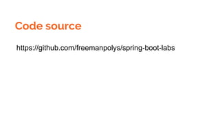 Code source
https://github.com/freemanpolys/spring-boot-labs
 