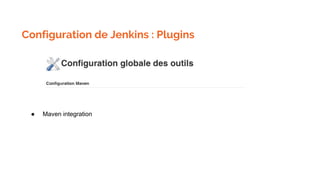Configuration de Jenkins : Plugins
● Maven integration
 