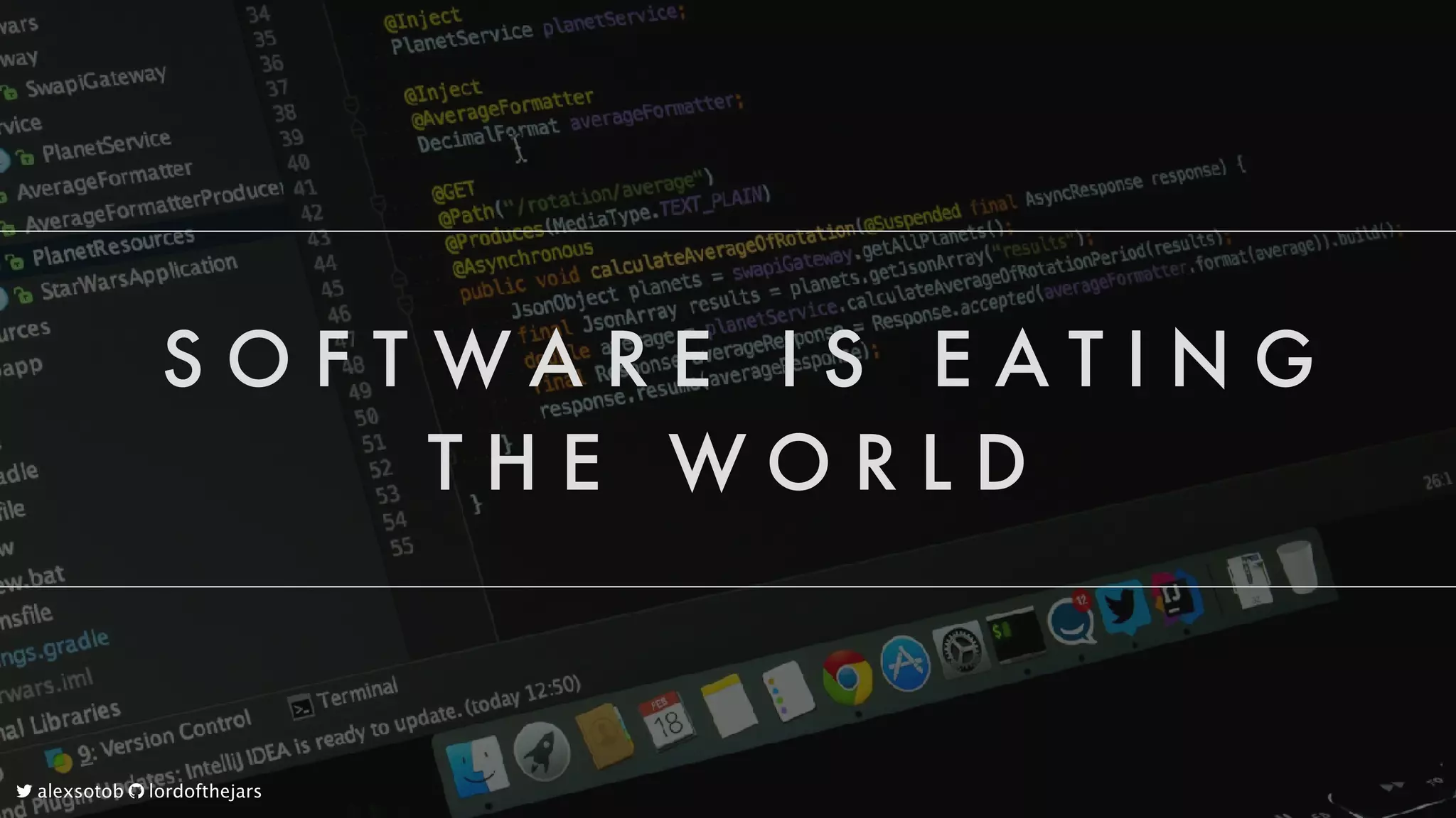 S O F T W A R E 
 I S 
 E A T I N G
T H E 
 W O R L D
	alexsotob		lordofthejars
 