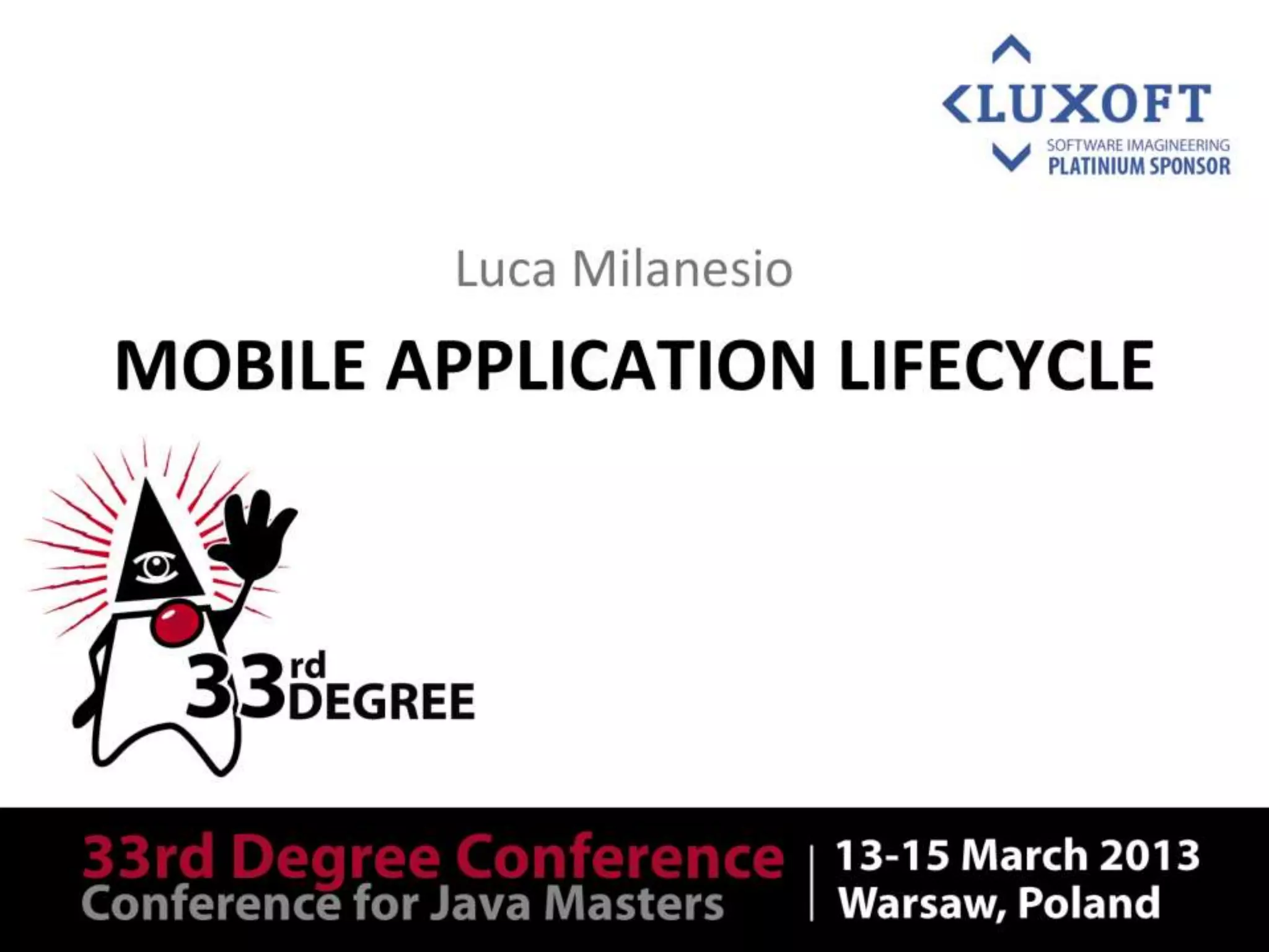 Main sponsor




Mobile Application Lifecycle

        Luca Milanesio
 
