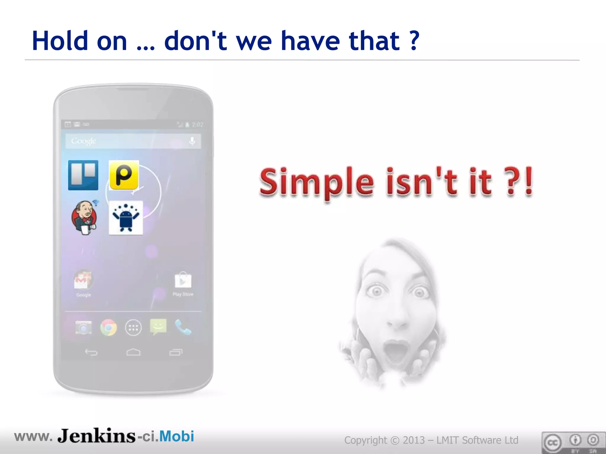 Hold on … don't we have that ?




www.     -ci.Mobi        Copyright © 2013 – LMIT Software Ltd
 