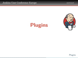 .
.
.
Jenkins User Conference Europe
.
#jenkinsconf
.
Plugins
.
Plugins
 