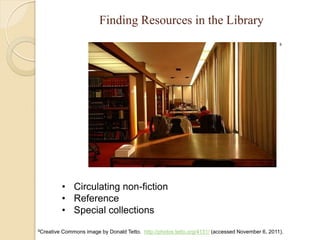 Finding Resources in the Library
                                                                                                   9




            • Circulating non-fiction
            • Reference
            • Special collections
9Creative   Commons image by Donald Tetto. http://photos.tetto.org/4131/ (accessed November 6, 2011).
 