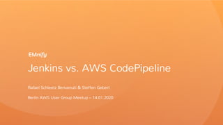 @rafaelbenvenuti
@StGebert
Jenkins vs. AWS CodePipeline
Rafael Schleetz Benvenuti & Steffen Gebert
Berlin AWS User Group Meetup – 14.01.2020
 
