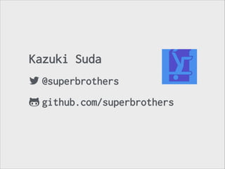 Kazuki Suda
! @superbrothers
" github.com/superbrothers

 