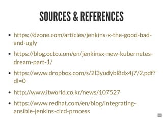 SOURCES & REFERENCESSOURCES & REFERENCES
https://dzone.com/articles/jenkins-x-the-good-bad-
and-ugly
https://blog.octo.com...