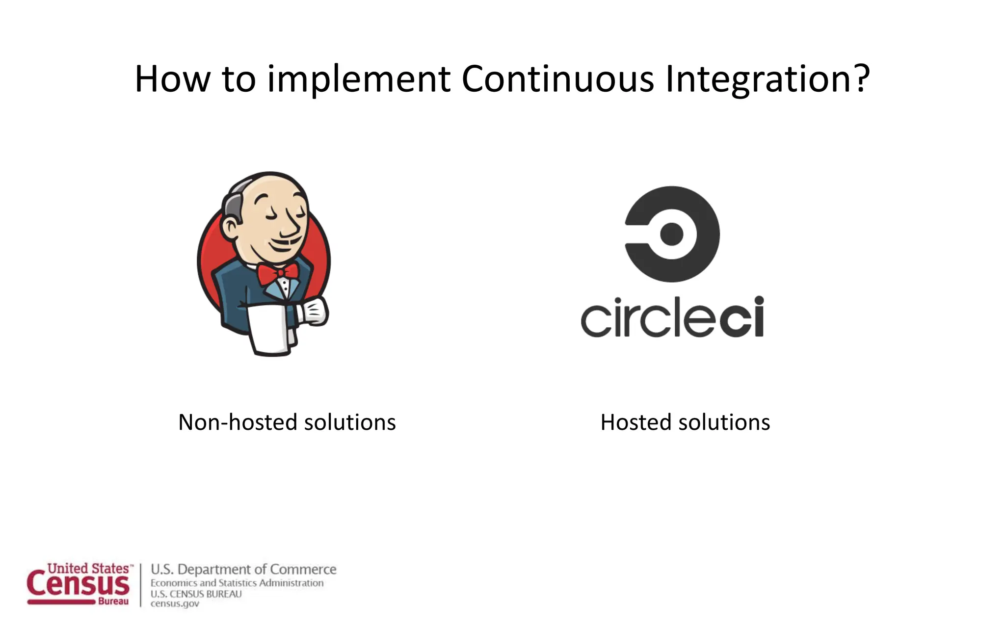 How to implement Continuous Integration?
Non-hosted solutions Hosted solutions
 