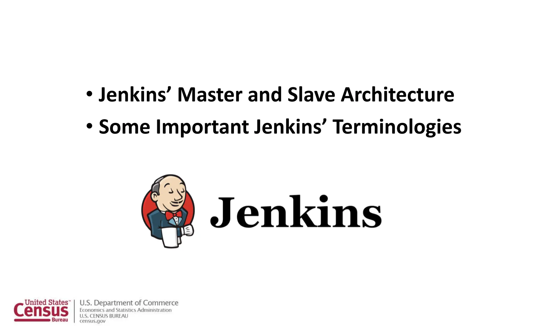 • Jenkins’ Master and Slave Architecture
• Some Important Jenkins’ Terminologies
 